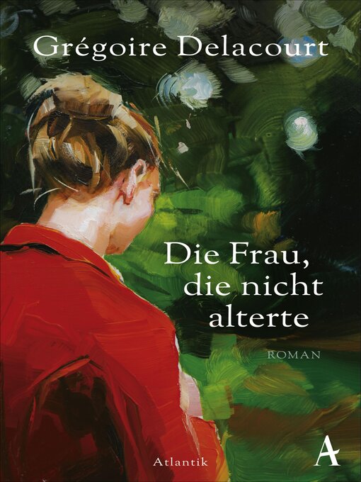 Title details for Die Frau, die nicht alterte by Grégoire Delacourt - Available